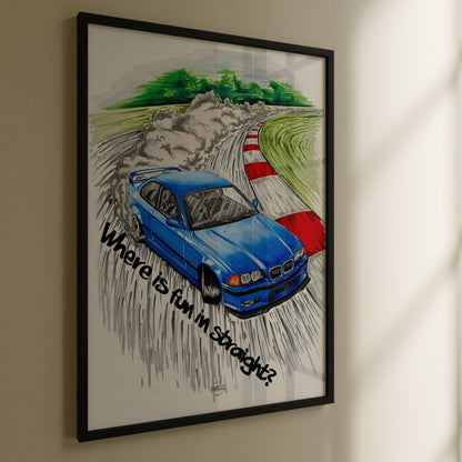 BMW E36 Poster "Where is fun in straight?"