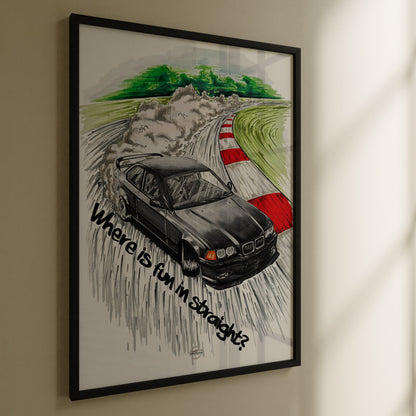 BMW E36 Poster "Where is fun in straight?"